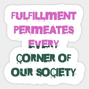 Fulfillment is woven into the fabric of our community Sticker